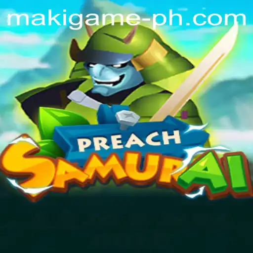 Discover the World of PreachSamurai: A Deep Dive into the Maki Game